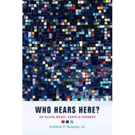 Who Hears Here?: On Black Music, Pasts and Present