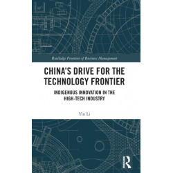 China’s Drive for the Technology Frontier: Indigenous Innovation in the High-Tech Industry