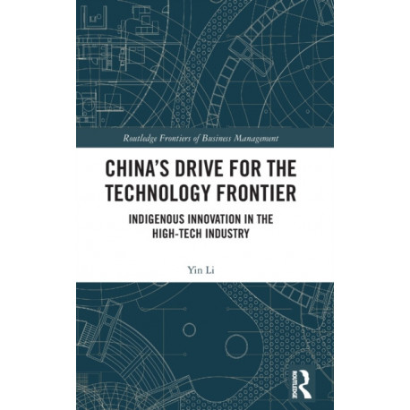 China’s Drive for the Technology Frontier: Indigenous Innovation in the High-Tech Industry