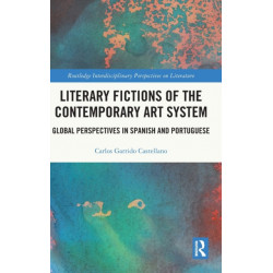 Literary Fictions of the Contemporary Art System: Global Perspectives in Spanish and Portuguese