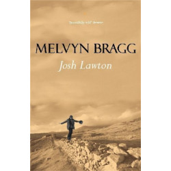 Josh Lawton: A novel by beloved national treasure Melvyn Bragg