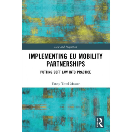 Implementing EU Mobility Partnerships: Putting Soft Law into Practice