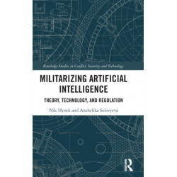 Militarizing Artificial Intelligence: Theory, Technology, and Regulation