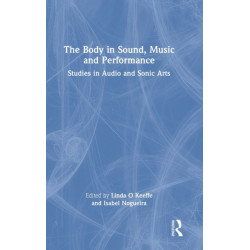 The Body in Sound, Music and Performance: Studies in Audio and Sonic Arts