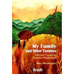 My Family and Other Enemies: Life and Travels in Croatia's Hinterland