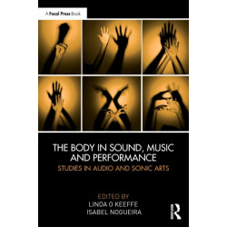 The Body in Sound, Music and Performance: Studies in Audio and Sonic Arts