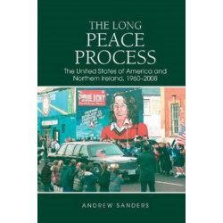 The Long Peace Process: The United States of America and Northern Ireland, 1960-2008