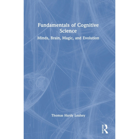 Fundamentals of Cognitive Science: Minds, Brain, Magic, and Evolution