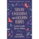 Silver Unicorns and Golden Birds: Scottish Traveller Tales for Children
