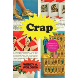 Crap: A History of Cheap Stuff in America
