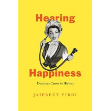 Hearing Happiness: Deafness Cures in History
