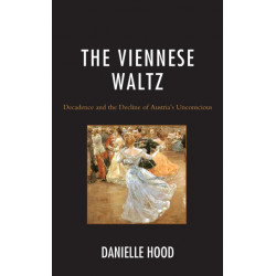 The Viennese Waltz: Decadence and the Decline of Austria’s Unconscious
