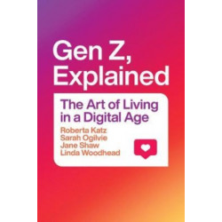 Gen Z, Explained: The Art of Living in a Digital Age