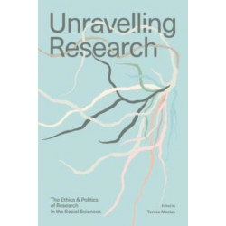 Unravelling Research: The Ethics and Politics of Research in the Social Sciences