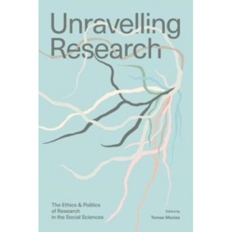 Unravelling Research: The Ethics and Politics of Research in the Social Sciences