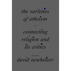 The Varieties of Atheism: Connecting Religion and Its Critics