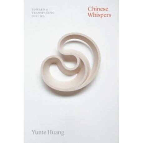 Chinese Whispers: Toward a Transpacific Poetics