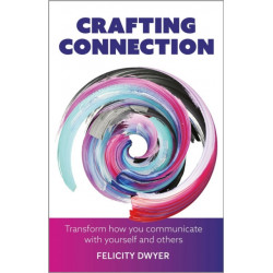 Crafting Connection: Transform how you communicate with yourself and others