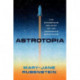 Astrotopia: The Dangerous Religion of the Corporate Space Race