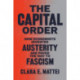 The Capital Order: How Economists Invented Austerity and Paved the Way to Fascism