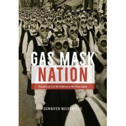 Gas Mask Nation: Visualizing Civil Air Defense in Wartime Japan