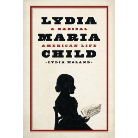 Lydia Maria Child: A Radical American Life