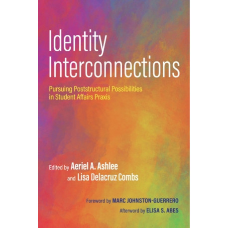 Identity Interconnections: Pursuing Poststructural Possibilities in Student Affairs Praxis
