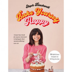 Bake Yourself Happy: 50 recipes to bring you joy