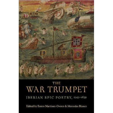 The War Trumpet: Iberian Epic Poetry, 1543-1639