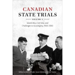 Canadian State Trials, Volume V: World War, Cold War, and Challenges to Sovereignty, 1939-1990