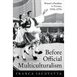 Before Official Multiculturalism: Women's Pluralism in Toronto, 1950s-1970s