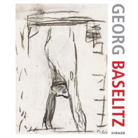 Georg Baselitz. 100 Drawings: From the Beginning until the Present