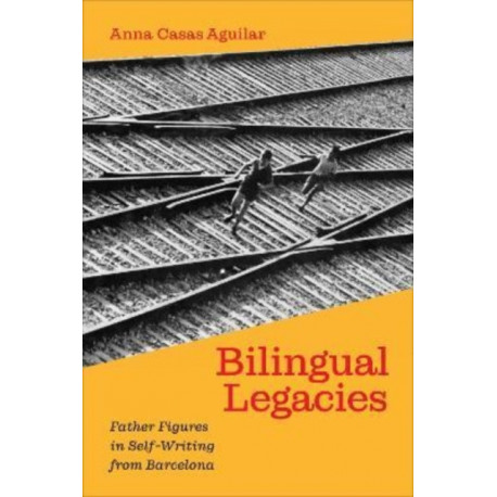 Bilingual Legacies: Father Figures in Self-Writing from Barcelona