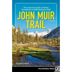 John Muir Trail: The Essential Guide to Hiking America's Most Famous Trail