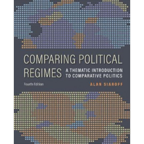 Comparing Political Regimes: A Thematic Introduction to Comparative Politics, Fourth Edition