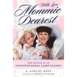 With Love, Mommie Dearest: The Making of an Unintentional Camp Classic