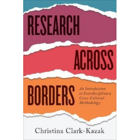 Research Across Borders: An Introduction to Interdisciplinary, Cross-Cultural Methodology