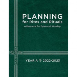 Planning for Rites and Rituals: A Resource for Episcopal Worship Year A: 2022-2023