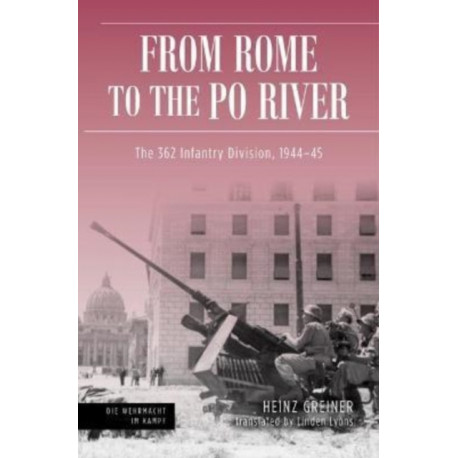 Rome to the Po River: The 362nd Infantry Division, 1944–45