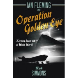 Ian Fleming and Operation Golden Eye: Keeping Spain out of World War II