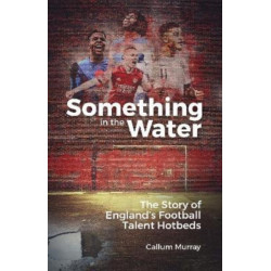 Something in the Water: The Story of England's Football Talent Hotbeds