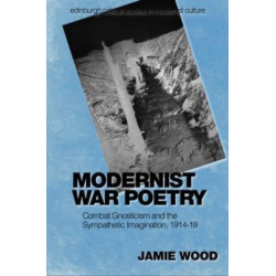 Modernist War Poetry: Combat Gnosticism and the Sympathetic Imagination, 1914–19