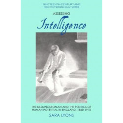 Assessing Intelligence: The Bildungsroman and the Politics of Human Potential in England, 1860–1910