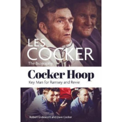 Cocker Hoop: The Biography of Les Cocker, Key Man for Ramsey and Revie