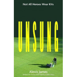 Unsung: Not All Heroes Wear Kits (Behind the Scenes with Sport's Hidden Stars)