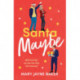 Santa Maybe: Don't miss out on this absolutely hilarious and festive romantic comedy!