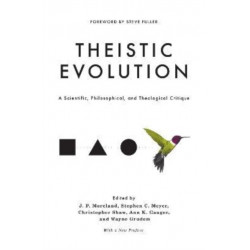Theistic Evolution: A Scientific, Philosophical, and Theological Critique