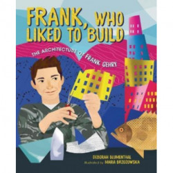 Frank, Who Liked to Build: The Architecture of Frank Gehry