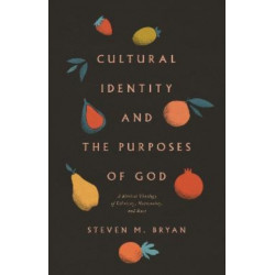 Cultural Identity and the Purposes of God: A Biblical Theology of Ethnicity, Nationality, and Race