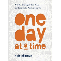 One Day at a Time – A 60–Day Challenge to See, Serve, and Celebrate the People around You: A 60-Day Challenge to See, Serve, and Celebrate the People around You